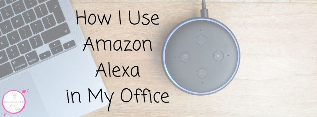 How I Use Amazon Alexa in My Office