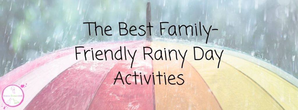 The Best Family-Friendly Rainy Day Activities