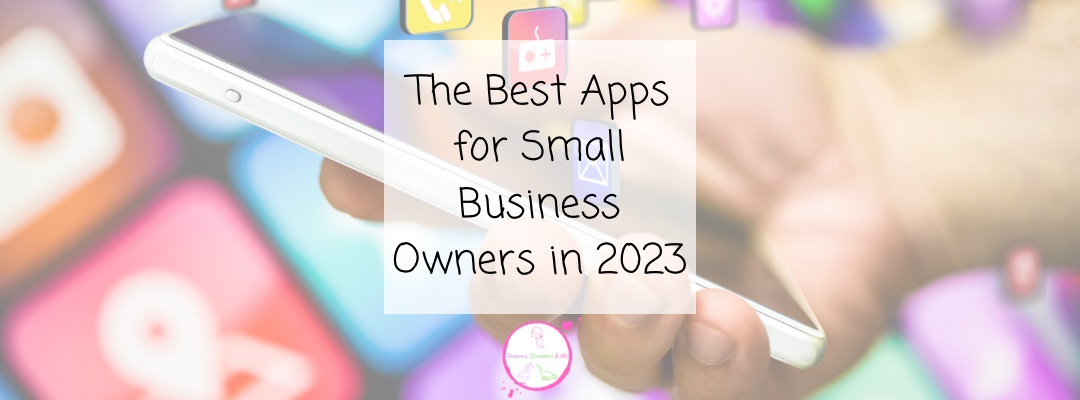 The Best Apps for Small Business Owners in 2023 - Unicorns, Dinosaurs & Me