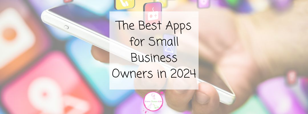 The Best Apps for Small Business Owners in 2024 - Unicorns, Dinosaurs & Me