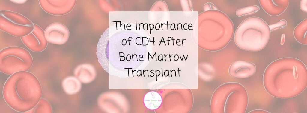The Importance Of CD4 After Bone Marrow Transplant Blog Header Image