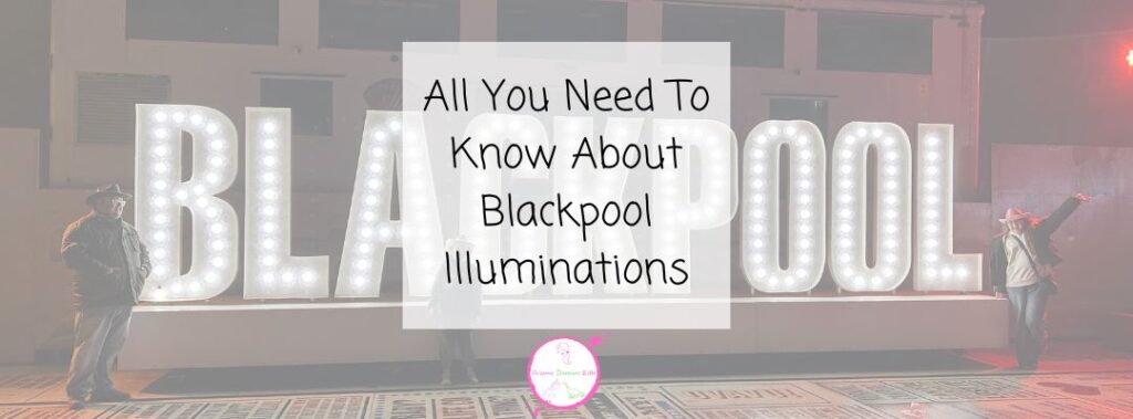 Large illuminated letters spelling BLACKPOOL at night highlight the Blackpool Illuminations. Two people stand near the glowing sign. Text overlay reads: All You Need To Know About Blackpool Illuminations.